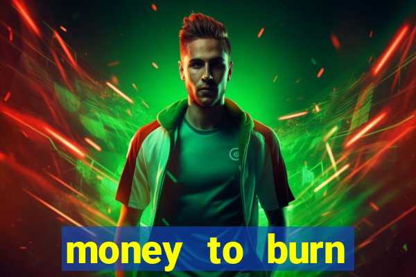 money to burn money to-burn system chapter 1 pt br